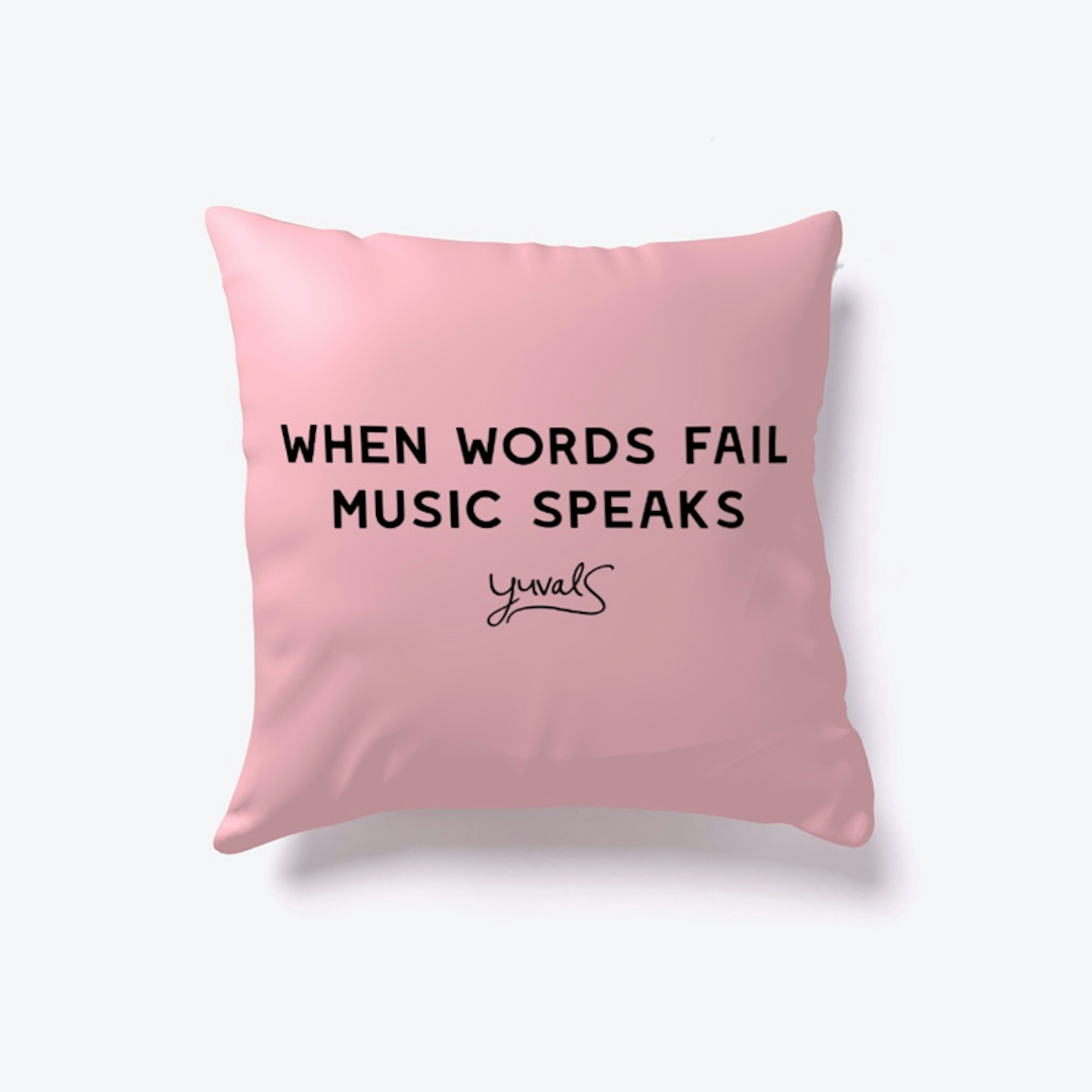 WHEN WORDS FAIL MUSIC SPEAKS